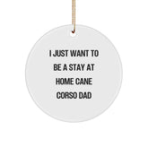 Cane Corso Dog Dad Gifts from Family, Circle Ornament for Cane Corso Dog Lovers, 'I Just Want To Be A Stay At Home Cane Corso Dad' Christmas Unique Gifts for Men - Image 1